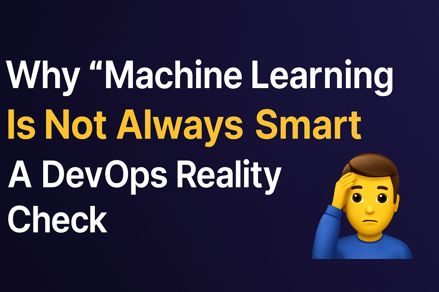 Why “Machine Learning” Is Not Always Smart: A DevOps Reality Check